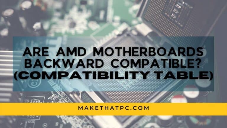 Are AMD Motherboards backward compatible? (with compatibility chart)