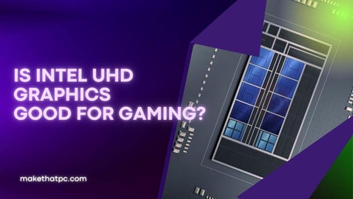 Are Intel UHD Graphics Good for Gaming?