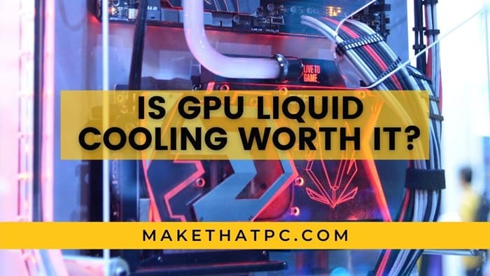 Is GPU Liquid Cooling worth it?