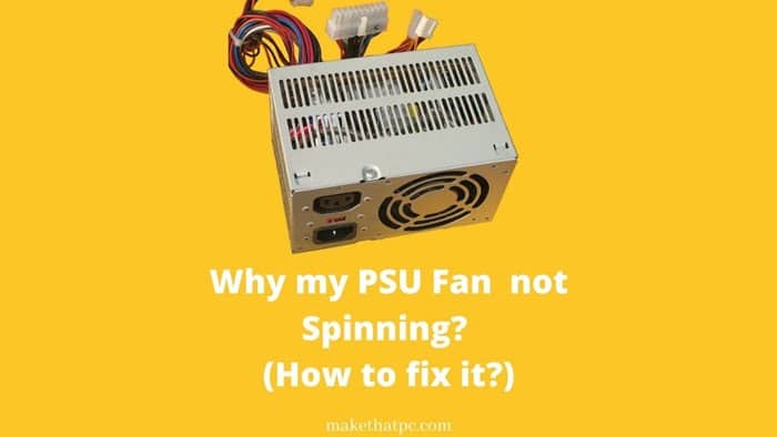 Why Is My PSU Fan Not Spinning? [How to Fix it?]