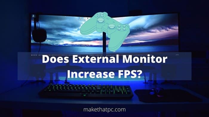 Does External Monitor Increase FPS?