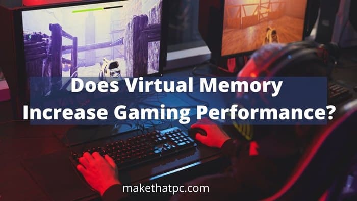 Does Virtual Memory increase gaming performance?