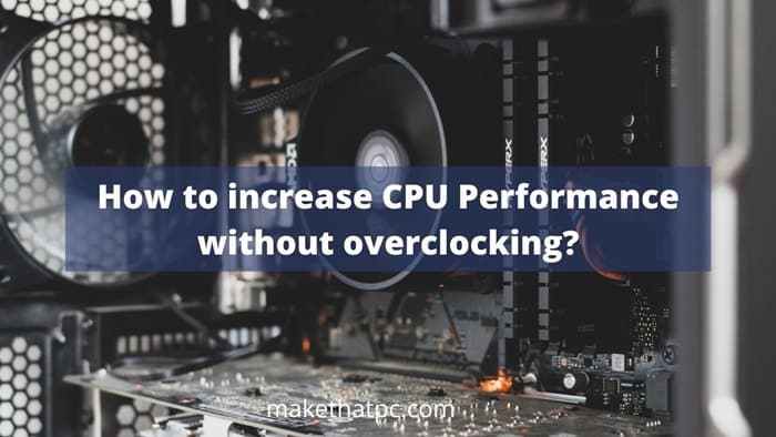 How to increase CPU performance without overclocking?