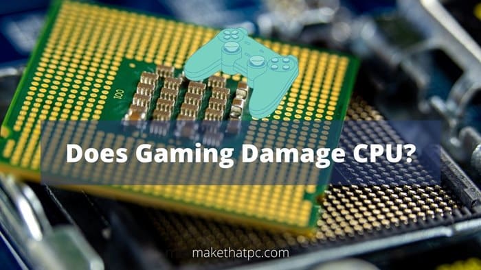 Is Gaming Bad for the CPU? (5 Ways to Keep it Safe)