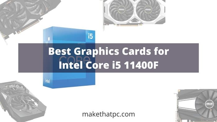 5 Best Graphic Cards for Intel Core i5 11400F [2023]