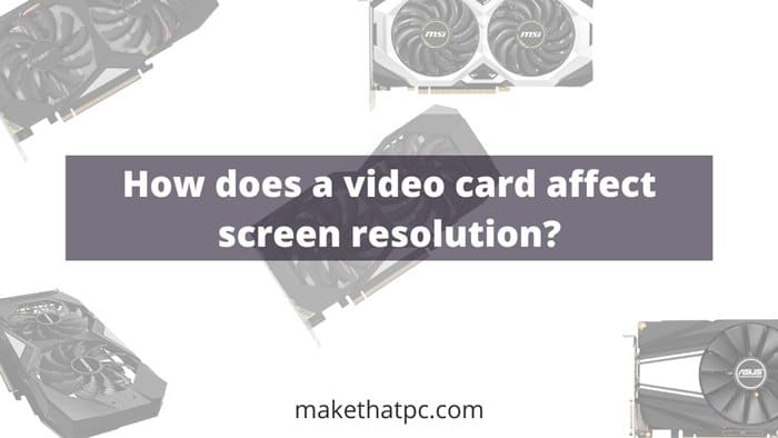 How does a video card affect screen resolution?