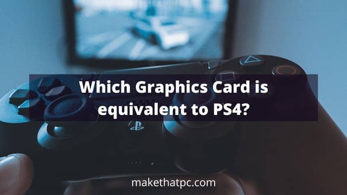 Which graphics card is equivalent to the PS4?
