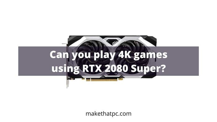Can RTX 2080 Super run 4K games?