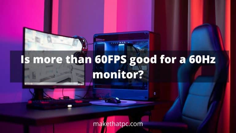 Is more than 60FPS good for a 60Hz monitor?